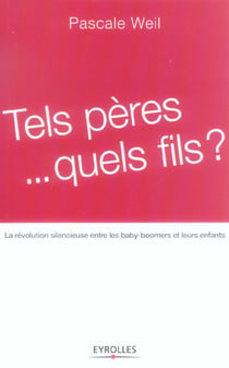 Tels peres... quels fils ? - la revolution silencieuse entre les baby-boomers et leurs enfants