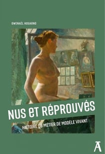 Nus et reprouves - histoire du metier de modele vivant