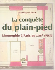 La Conquête du plain-pied. L'immeuble à Paris au XVIIIè siècle.