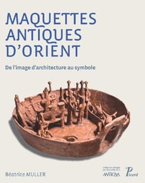 Maquettes antiques d'Orient - de l'image d'architecture au symbole