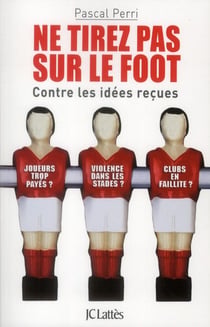 Ne tirez pas sur le foot - contre les idées reçues