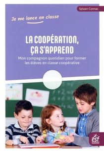 La coopération, ça s'apprend - mon compagnon quotidien pour former les élèves en classe coopérative