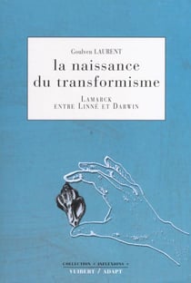 La naissance de l'évolution - Lamarck entre Linné et Darwin