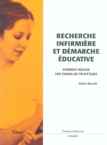 Recherche infirmiere et demarche educative - comment reussir son travail de fin d'etudes