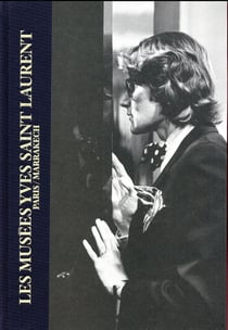 Les musées Yves Saint Laurent : Paris/Marrakech
