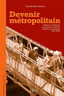 Devenir métropolitain - politique d'intégration et parcours de rapatriés d'Algérie en métropole (1954-2005)