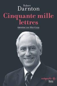 Cinquante mille lettres : Entretiens avec Elise Gruau