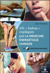 101 "bobos" vus par la médecine énergétique chinoise