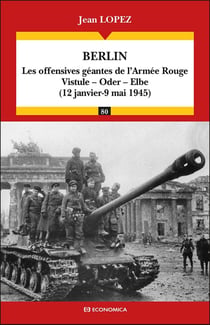 Berlin : Les offensives géantes de l'Armée Rouge : Vistule, Oder, Elbe (12 janvier - 9 mai 1945)