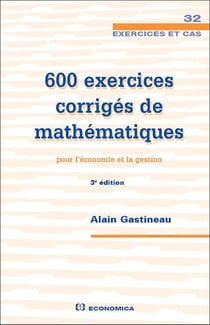 600 exercices corrigés de mathématiques pour l'économie et la gestion (3e édition)