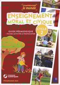 Comprendre le monde : Enseignement moral et civique - Cycle 2 - Guide pédagogique + fiches activités à photocopier (édition 2024)