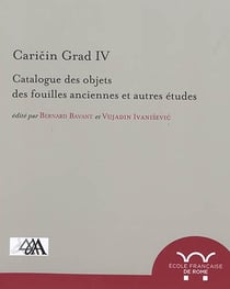 Caricin grad. iv, catalogue des objets des fouilles anciennes et autres études : CATALOGUE DES OBJETS DES FOUILLES ANCIENNES ET AUTRES ETUDES
