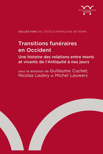 Transitions funéraires en Occident : une histoire des relations entre morts et vivants de l'Antiquité