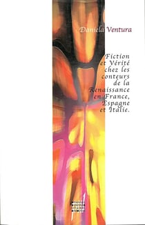 FICTION ET VERITE CHEZ LES CONTEURS DE LA RENAISSANCE EN FRANCE, ITALIE, ESPAGNE