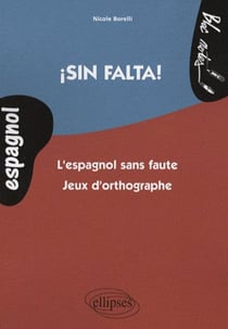Sin falta ! l'espagnol sans faute - jeux d'orthographe