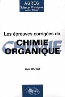 Les épreuves corrigées de Chimie organique - Agregation sciences physiques option chimie