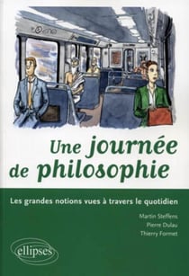 Une journée philosophique - les grandes notions vues à travers le quotidien