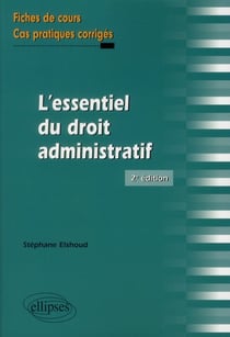 L'Essentiel Du Droit Adminstratif. Fiches De Cours Et Cas Pratiques Corrigés. 2E Édition