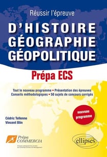 Réussir l'épreuve d'Histoire-Géographie-Géopolitique : 50 sujets de concours corrigés. Prépa ECS (nouveau programme)