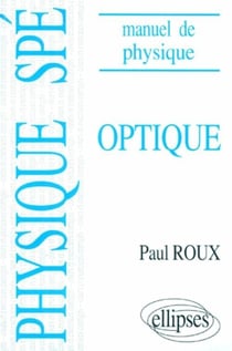 Manuel de physique générale Spé. Optique cours et exercices corrigés