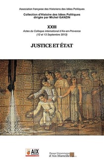 Justice et Etat : Actes du Colloque international d'Aix-en-Provence (12 et 13 Septembre 2013)