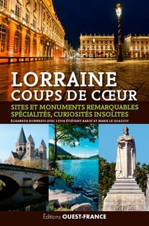 Lorraine coups de coeur - sites et monuments remarquables, spécialités, curiosités insolites