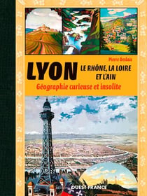 Lyon, le Rhône, la Loire, l'Ain - géographie curieuse et insolite
