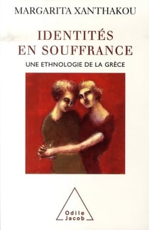Identités en souffrance - une ethnologie de la grèce