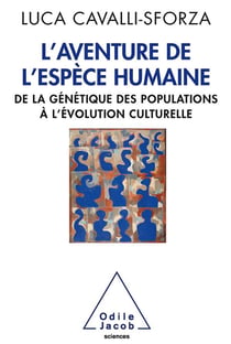 L'aventure de l'espèce humaine - de la génétique des populations à l'évolution culturelle