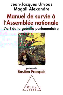 Manuel de survie à l'Assemblée Nationale - l'art de la guérilla parlementaire