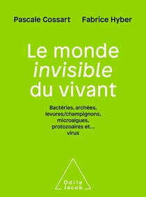 Le monde invisible du vivant : bactéries, archées, levures/champignons, algues, protozoaires et... virus