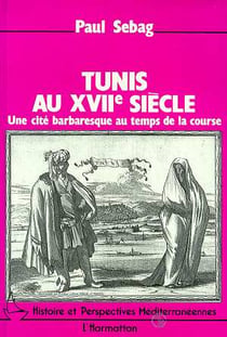 Tunis au xvii siècle - une cité barbaresque au temps de la course