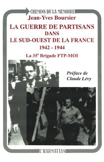 La guerre des partisans dans du sud-ouest de la France 1942-1944 - la 35° brigade FTP-MOI