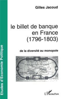 Le billet de banque en france (1796-1803) - de la diversite au monopole