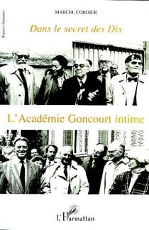 Dans le secret des dix : L'Académie Goncourt intime