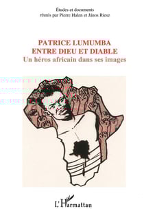 Patrice lumumba entre dieu et diable - un heros africain dans ses images
