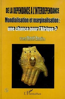 De la dépendance à l'interdépendance : Mondialisation et marginalisation : une chance pour l'Afrique ?