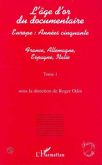 L'AGE D'OR DU DOCUMENTAIRE : Europe : Années cinquante - Tome 1 : France, Allemagne, Espagne, Italie