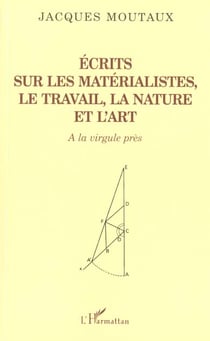 ECRITS SUR LES MATERIALISTES LE TRAVAIL LA NATURE ET L'ART : A la virgule près
