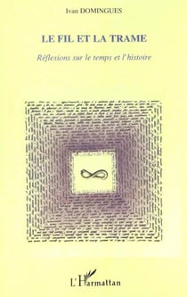 Le fil et la trame - reflexion sur le temps et l'histoire