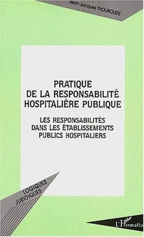 Pratique de la responsabilité hospitaliere publique - les responsabilites dans les etablissements publics hospitaliers