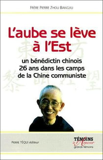 L' Aube se lève à l' Est - Un bénédictin chinois, 26 ans dans les camps de la Chine communiste