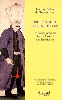 Prisonnier des infidèles, un soldat ottoman dans l'empire des Habsbourg