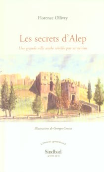 Les secrets d'alep - une grande ville arabe révélée par sa cuisine