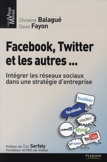 Facebook, twitter et les autres ... - intégrer les réseaux sociaux dans une stratégie d'entreprise