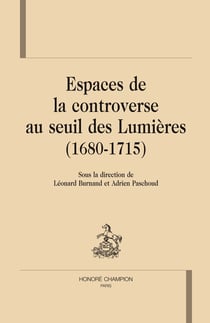 Espaces de la controverse au seuil des lumières (1680-1715)