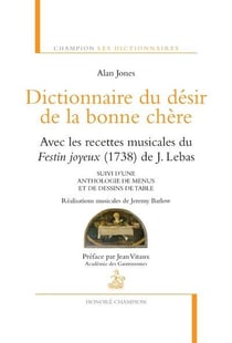 Dictionnaire du désir de la bonne chère - les recettes musicales du festin joyeux (1738) - anthologie de menus et de dessins de table