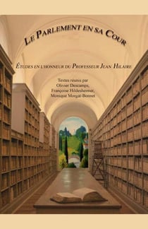 Histoire et archives Tome 11 : le Parlement en sa Cour - études en l'honneur du professeur Jean Hilaire