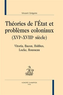 Théories de l'Etat et problèmes coloniaux (XVIe-XVIIIe siècle) - Vitoria, Bacon, Hobbes, Locke, Rousseau