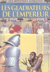 Les mystères romains Tome 8 : les gladiateurs de l'Empereur